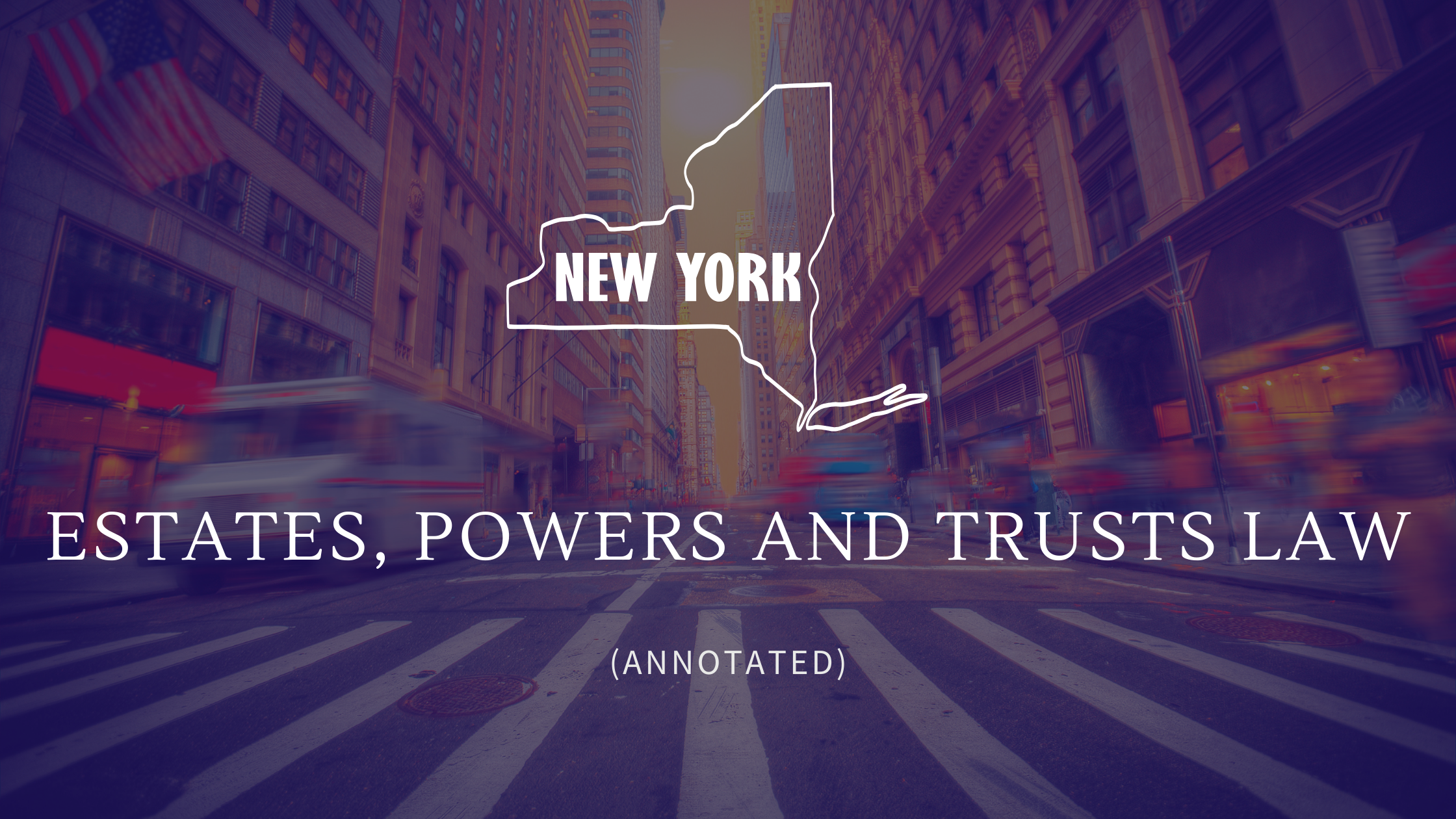 New York: Estates, Powers and Trusts Law (EPTL) - Annotated